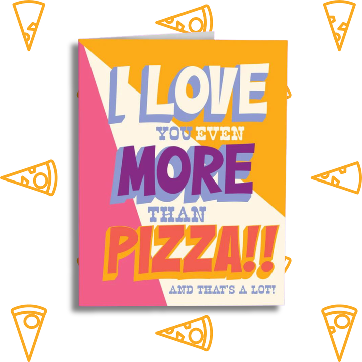 Offensive Delightful Greeting Cards I Love you More than Pizza! Card